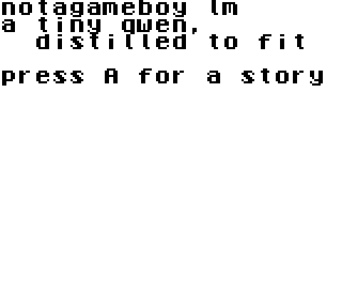 The Game Boy title screen: notagameboy lm, a tiny qwen distilled to fit, press A for a story